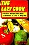 The Lazy Cook: Delicious Recipes That Take Ten Minutes or Less to Prepare