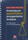 Arbeitsbuch quantitative anorganische Analyse: F&uuml;r Pharmazie- und Chemiestudenten - Franz Bracher, Frank Dombeck, Christian Ettmayr, Hanns-J&uuml;rgen Krau&szlig;