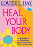 Heal Your Body / New Cover: The Mental Causes for Physical Illness and the Metaphysical Way to Overcome Them