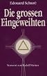 Die grossen Eingeweihten - Geheimlehren der Religionen