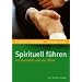 Spirituell f�hren: Mit Benedikt und der Bibel