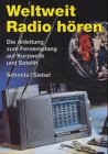 Weltweit Radio h&ouml;ren: Die Anleitung zum Fernempfang auf Kurzwelle und Satellit