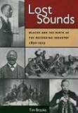 Lost Sounds: Blacks and the Birth of the Recording Industry, 1890-1919 (Music in American Life)
