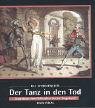 Der Tanz in den Tod: Totent�nze vom Mittelalter bis zur Gegenwart