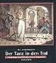 Der Tanz in den Tod: Totent�nze vom Mittelalter bis zur Gegenwart