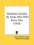 Abraham Lincoln: By Some Men Who Knew Him (1910)