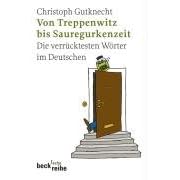 Von Treppenwitz bis Sauregurkenzeit: Die verr�cktesten W�rter im Deutschen
