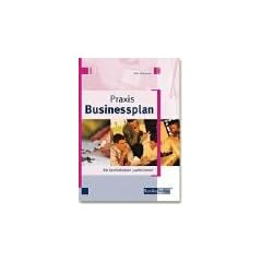 Praxis Businessplan. Wie Gesch�ftsideen 'laufen lernen'