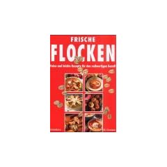 Frische Flocken. Feine und leichte Rezepte f�r den vollwertigen Genu�