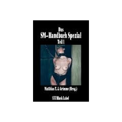 Das SM-Handbuch Spezial 1: Klinik, Dominanz-Submission, Elektroplay, Grenzspiele und mehr