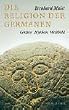 Die Religion der Germanen: G�tter, Mythen, Weltbild