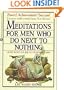 Meditations for Men Who Do Next to Nothing (and Would Like to Do Even Less)