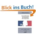 Franz�sische Grammatik f�rs Sprechen. Einfach Praktisch Effektiv. Mit �bungen (Lernmaterialien)