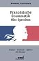 Franz�sische Grammatik f�rs Sprechen. Einfach Praktisch Effektiv. Mit �bungen (Lernmaterialien)