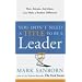 You Don't Need a Title to Be a Leader: How Anyone, Anywhere, Can Make a Positive Difference