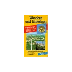 Wandern und Einkehren, Bd.22, Region Stuttgart: U. a. Stuttgart und Umgebung, Naturpark Sch�nbuch, Oberer Neckar und G�u. Herrliche Wanderwege, ... Anfahrtsstrecken, Parkm�glichkeiten