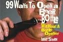 99 Ways To Open A Beer Bottle...without A Bottle Opener