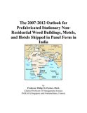 The 2007-2012 Outlook for Prefabricated Stationary Non-Residential Wood Buildings, Motels, and Hotels Shipped in Panel Form in India