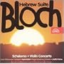 Bloch: Hebrew Suite; Schelomo; Violin Concerto