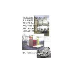 Parasite Paradise: A Manifesto for Temporary Architecture and Flexible Urbanism