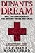 Dunants Dream: War, Switzerland and the History of the Red Cross Dunants Dream: War, Switzerland and the History of the Red Cross