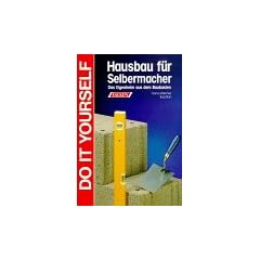 Hausbau f�r Selbermacher. Do it yourself. Das Eigenheim aus dem Baukasten.
