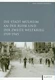 Die Stadt M�lheim an der Ruhr und der Zweite Weltkrieg 1939-1945