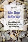 Produkt-Bild: Alle Sinne helfen mit: Ganzheitliche Arbeit in Kindergarten, Vorstufe und Grundschule