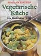 Vegetarische K�che. K�stliche Rezepte f�r fleischlose Tage