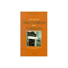 Die besten Trattorien der Toskana. Mit Bewertung von K�che, Wein und Ambiente