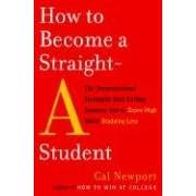 How to Become a Straight-A Student: The Unconventional Strategies Real College Students Use to Score High While Studying Less