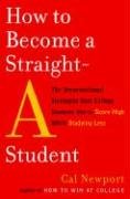 How to Become a Straight-A Student: The Unconventional Strategies Real College Students Use to Score High While Studying Less