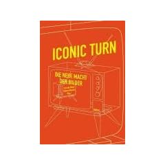 Iconic Turn. Die neue Macht der Bilder