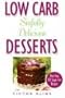 Low Carb Sinfully Delicious Desserts: More Than 100 Recipes for Cakes, Cookies, Ice Creams, and Other Mouthwatering Sweets