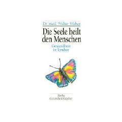 Die Seele heilt den Menschen. Gesundheit ist lernbar