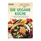 Die vegane K�che: 150 vegetarische Rezepte f�r alle, die ganz auf tierische Produkte verzichten wollenvon "Ingrid Newkirk"