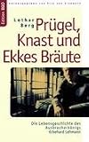 Produkt-Bild: Pr&uuml;gel, Knast und Ekkes Br&auml;ute: Die Lebensgeschichte des Ausbrecherk&ouml;nigs Eckehard Lehmann
