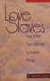 Love Slaves: How to End Your Addiction to Another Person