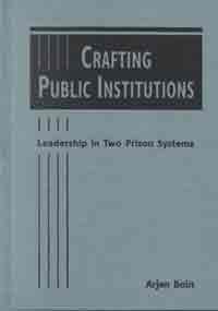 crafting public institutions leadership in two prison systems explorations in public policy