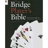 The Bridge Player's Bible: Illustrated Strategies for Staying Ahead of the Game