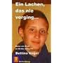 Ein Lachen, das nie verging: Wenn ein Kind an Krebs erkrankt. Ein Buch �ber einen starken Lebenswillen und viel Lebensfreude!