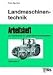 Landmaschinentechnik. Arbeitsheft. Fachstufe 2: Arbeitsheft zur Fachtheorie für Landmaschinenmechaniker Arbeitsheft