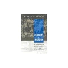 Culture as History: The Transformation of American Society in the Twentieth Century