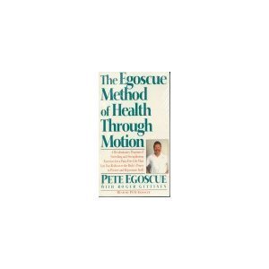 The Egoscue Method of Health Through Motion : A Revolutionary