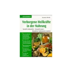 Verborgene Heilkr�fte in der Natur. Gezielt einkaufen. Gesund essen. Bioaktive Substanzen nutzen