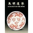 A Legacy of Ming: Ceramic Finds from the Site of the Ming Palace in Nanjing by Art Museum the Chinese University of Hon