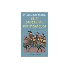 Beim Grosskhan der Mongolen. 1253-1255