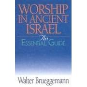 Buy Worship In Ancient Israel: The Essential Guide (Essential Guide (Abingdon Press)) by Walter Brueggemann