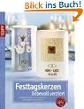 Festtagskerzen liebevoll verziert: Stimmungsvolle Lichter f�r unvergessliche Feste