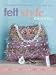 Felt Style: 35 Fashionable Accessories To Create and Wear by Chrissie Day